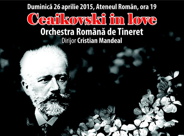 26 Aprilie – Concert Ceaikovski in love[:en]April 26 – Tchaikovsky  in love